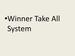 •Winner Take All
 System
 