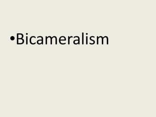 •Bicameralism
 