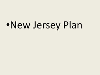 •New Jersey Plan
 