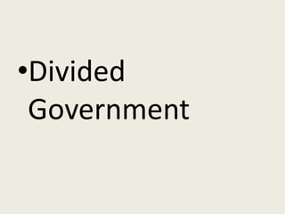 •Divided
 Government
 