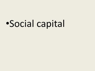 •Social capital
 
