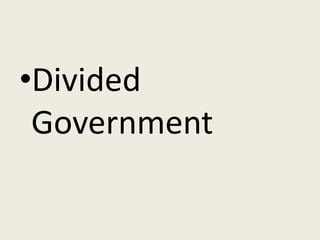 •Divided
 Government
 