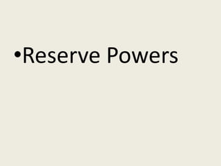 •Reserve Powers
 