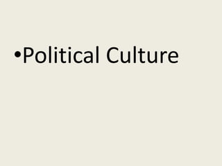 •Political Culture
 