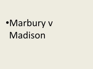 •Marbury v
 Madison
 
