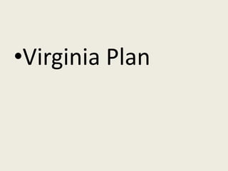 •Virginia Plan
 