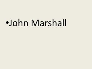 •John Marshall
 