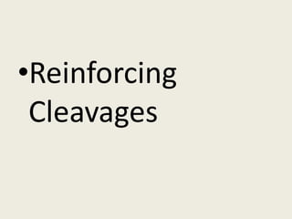 •Reinforcing
 Cleavages
 
