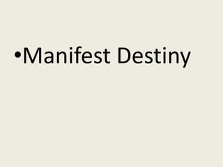 •Manifest Destiny
 