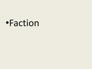 •Faction
 