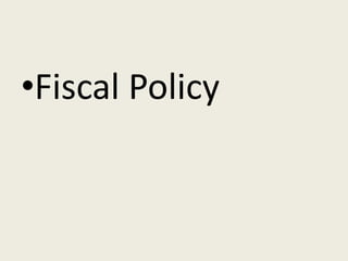 •Fiscal Policy
 