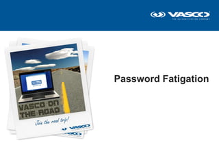 Password Fatigation
 