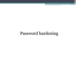 Password hardening
 