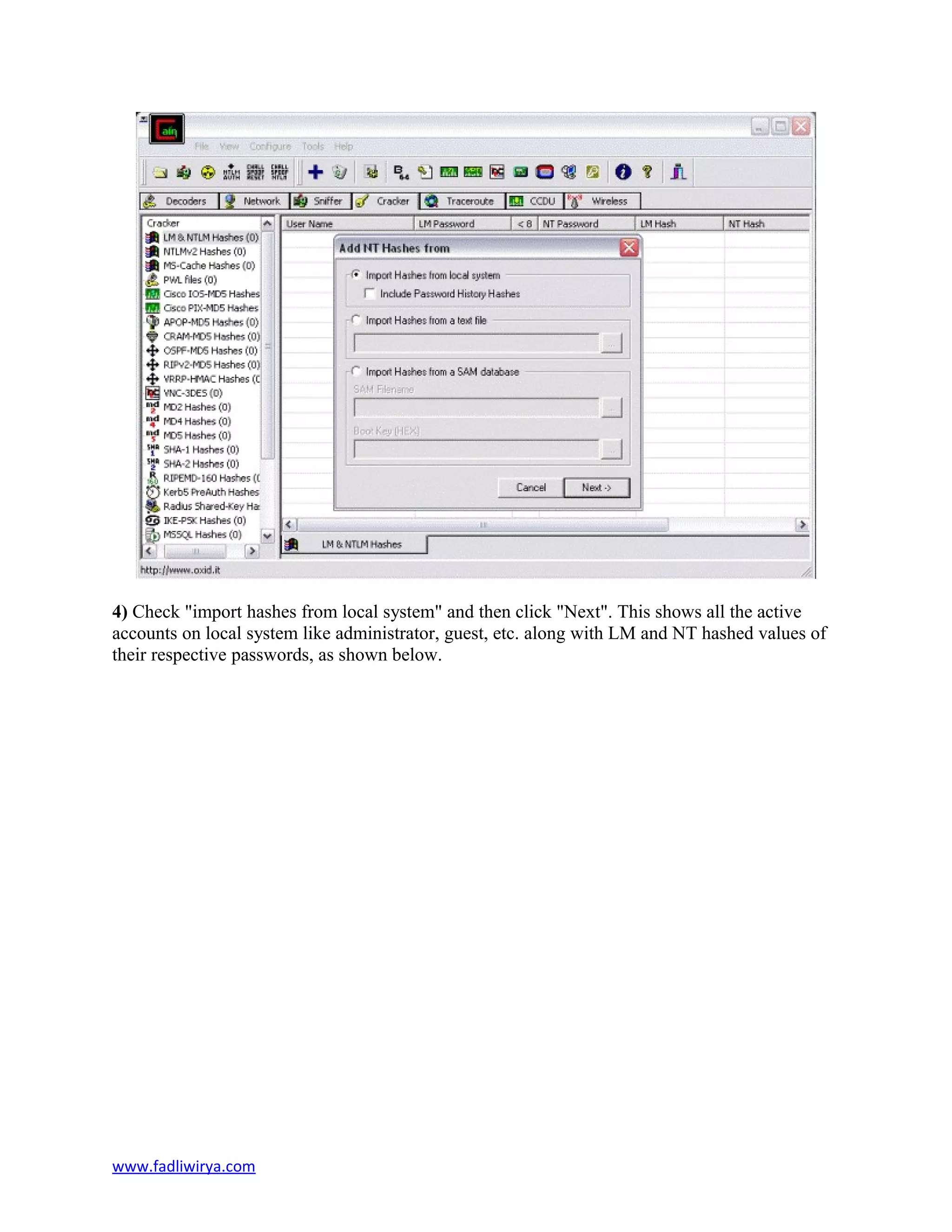 4) Check "import hashes from local system" and then click "Next". This shows all the active
accounts on local system like administrator, guest, etc. along with LM and NT hashed values of
their respective passwords, as shown below.
www.fadliwirya.com
 