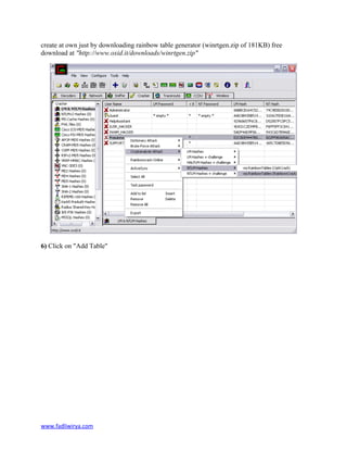 create at own just by downloading rainbow table generator (winrtgen.zip of 181KB) free
download at "http://www.oxid.it/downloads/winrtgen.zip"
6) Click on "Add Table"
www.fadliwirya.com
 