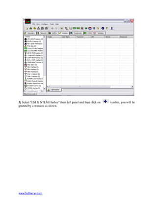 3) Select "LM & NTLM Hashes" from left panel and then click on symbol, you will be
greeted by a window as shown.
www.fadliwirya.com
 