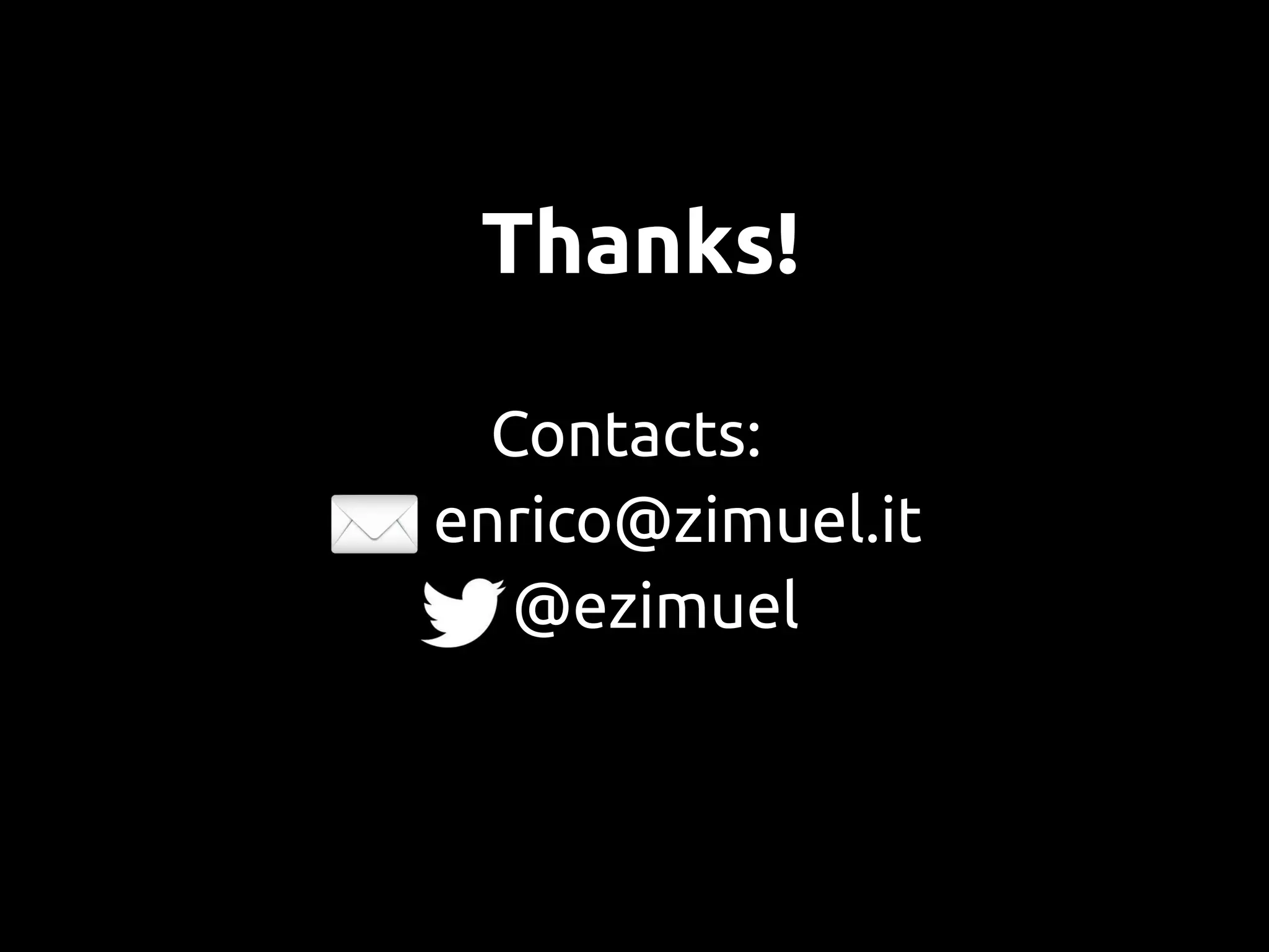 Thanks!

  Contacts:
enrico@zimuel.it
   @ezimuel
 