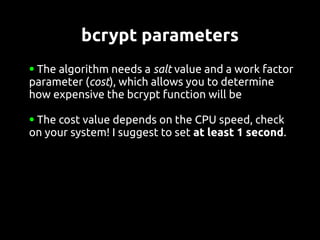 bcrypt in PHP
●
    bcrypt is implemented in PHP with the crypt()
    function:
 $salt = substr(str_replace('+', '.',
    ...