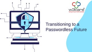 Transitioning to a
Passwordless Future
 