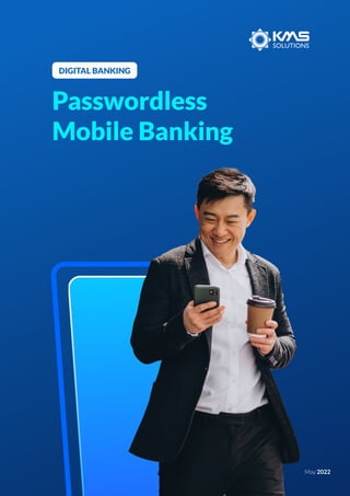 Passwordless
Mobile Banking
DIGITAL BANKING
May 2022
 