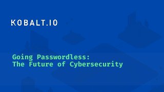 Going Passwordless: The Future of Cybersecurity | PPT