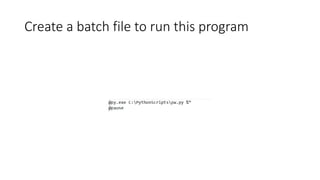 Create a batch file to run this program
 