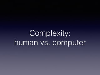 Complexity: 
human vs. computer
 