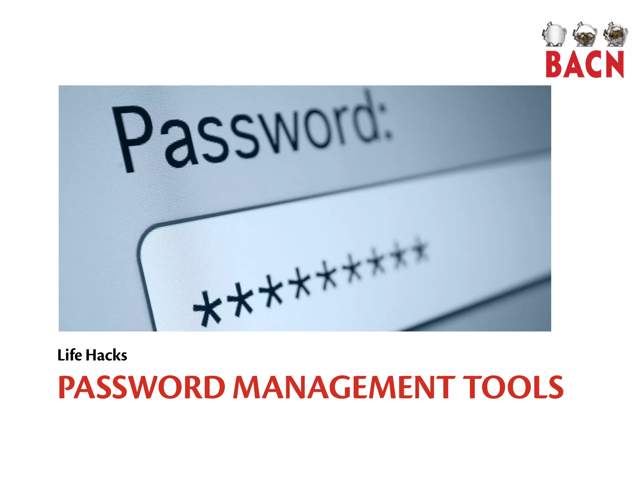 PASSWORD MANAGEMENT TOOLS
Life Hacks