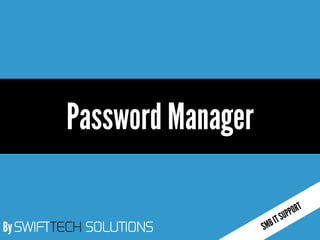 By SWIFTTECH SOLUTIONS
Password Manager
 