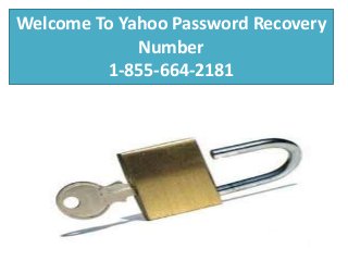 Welcome To Yahoo Password Recovery 
Number 
1-855-664-2181 
 