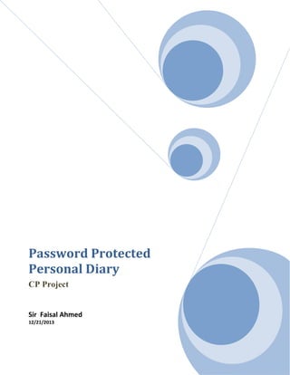 Password Protected
Personal Diary
CP Project

Sir Faisal Ahmed
12/21/2013

 