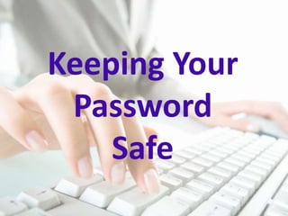 Keeping Your
Password
Safe

 