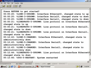 Press RETURN to get started!
00:00:20: %LINK-3-UPDOWN: Interface Ethernet0, changed state to up
00:00:20: %LINK-3-UPDOWN: Interface Serial0, changed state to down
00:00:20: %LINK-3-UPDOWN: Interface Serial1, changed state to down
00:00:21: %LINEPROTO-5-UPDOWN: Line protocol on Interface Ethernet0,
changed state to up
00:00:21: %LINEPROTO-5-UPDOWN: Line protocol on Interface Serial0,
changed state to down
00:00:21: %LINEPROTO-5-UPDOWN: Line protocol on Interface Serial1,
changed state to down
00:12:43: %LINK-5-CHANGED: Interface Ethernet0, changed state to
administratively down
00:12:43: %LINK-5-CHANGED: Interface Serial0, changed state to
administratively down
00:12:43: %LINK-5-CHANGED: Interface Serial1, changed state to
administratively down
00:12:44: %LINEPROTO-5-UPDOWN: Line protocol on Interface Ethernet0,
changed state to down
00:12:46: %SYS-5-RESTART: System restarted

22

 
