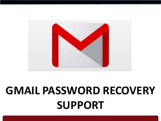 GMAIL PASSWORD RECOVERY
SUPPORT
 