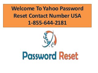 Welcome To Yahoo Password 
Reset Contact Number USA 
1-855-644-2181 
 