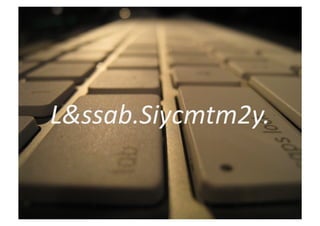 L&ssab.Siycmtm2y.	
  
 