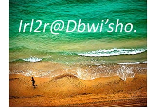 Irl2r@Dbwi’sho.	
  
 