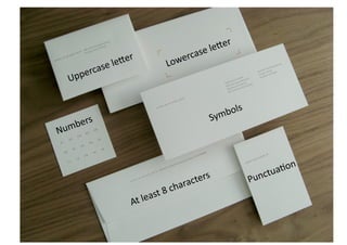 At	
  least	
  8	
  le8er	
  

    Uppercase	
  

    Lowercase	
  

       Symbol	
  

      Number	
  

  Punctua>on	
  
 