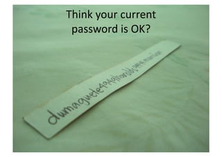 Think	
  your	
  current	
  	
  
 password	
  is	
  OK?	
  
 