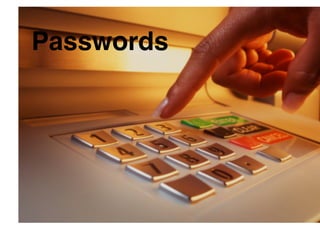 Passwords!
 