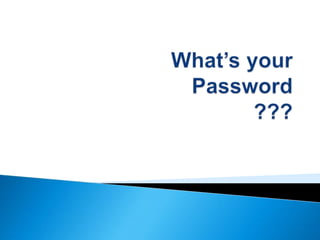 What’s your Password ??? 