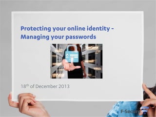 Protecting your online identity Managing your passwords

18th of December 2013

 