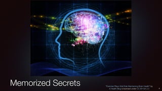 Memorized Secrets “Exercise Plays Vital Role Maintaining Brain Health” by
A Health Blog is licensed under CC BY-SA 2.0 8
 