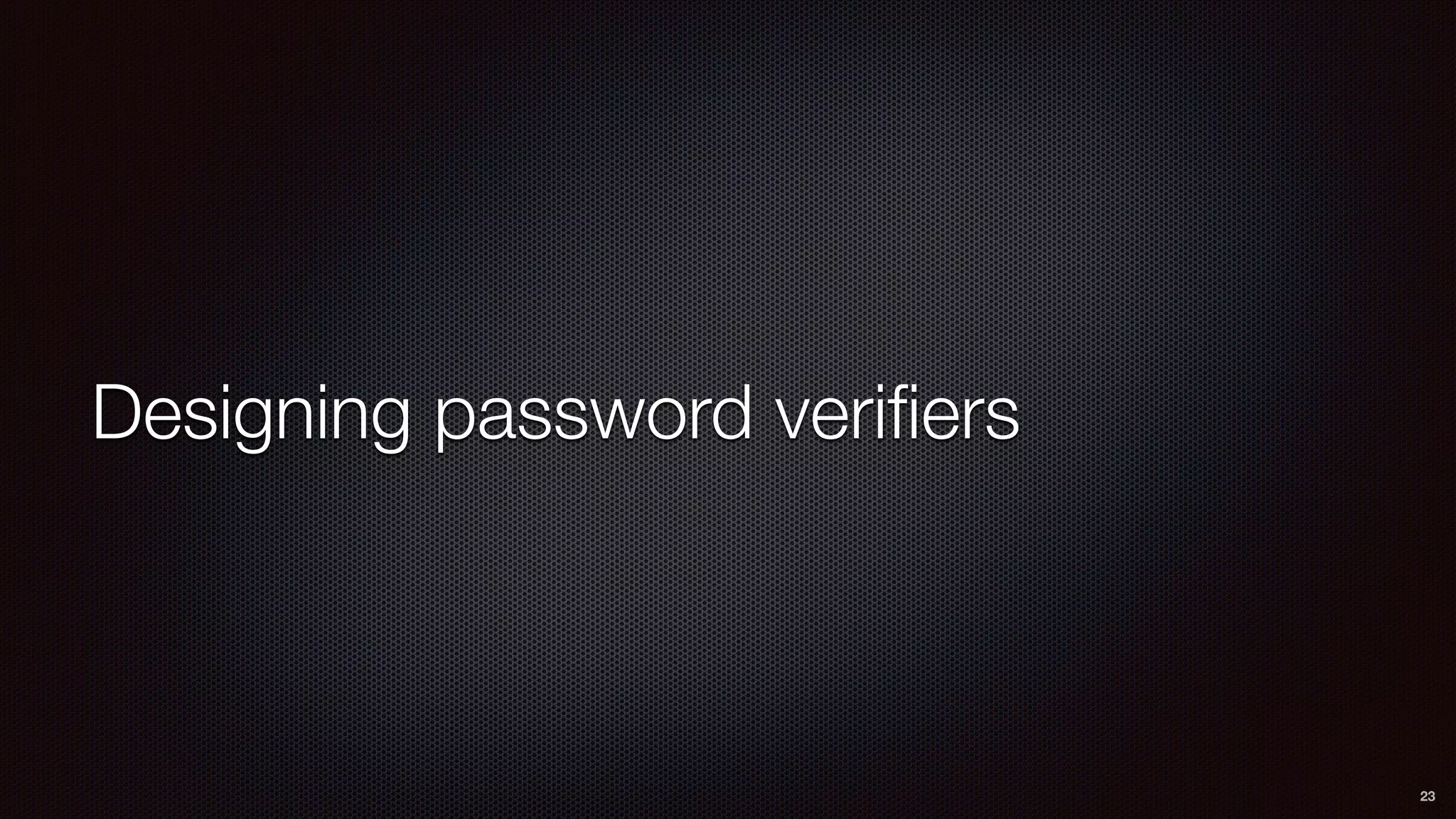 Designing password veriﬁers
23
 