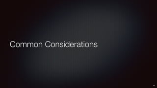 Common Considerations
46
 