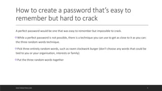 How to create a password that’s easy to
remember but hard to crack
A perfect password would be one that was easy to rememb...