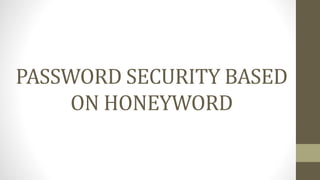 PASSWORD SECURITY BASED
ON HONEYWORD
 