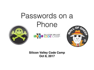 Passwords on a
Phone
Silicon Valley Code Camp
Oct 8, 2017
 