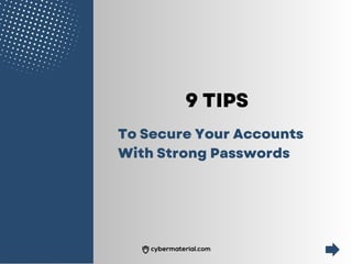 9 TIPS
To Secure Your Accounts
With Strong Passwords
 
